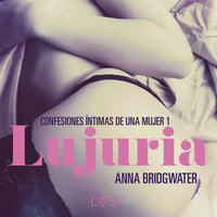 Lujuria - Confesiones íntimas de una mujer 1 - Anna Bridgwater