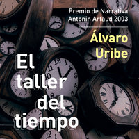 El taller del tiempo - Álvaro Uribe
