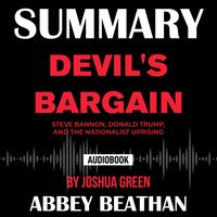 Summary of Devil's Bargain: Steve Bannon, Donald Trump, and the Nationalist Uprising by Joshua Green - Abbey Beathan