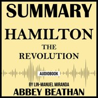 Summary of Hamilton: The Revolution by Lin-Manuel Miranda - Abbey Beathan