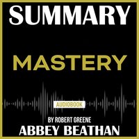 Summary of: Mastery by Robert Greene - Abbey Beathan