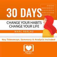 Summary of 30 Days - Change your habits, Change your life: A couple of simple steps every day to create the life you want by Marc Reklau: Key Takeaways, Summary & Analysis Included - Best Self Audio