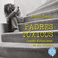 Padres tóxicos - Joseluis Canales