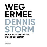 Weg ermee: Over de schoonheid van minimalisme - Dennis Storm