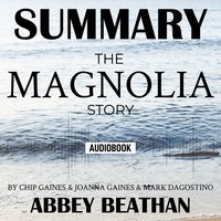 Summary of: The Magnolia Story by Chip Gaines & Joanna Gaines & Mark Dagostino - Abbey Beathan