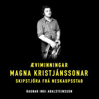 Magni – Æviminningar Magna Kristjánssonar skipstjóra frá Neskaupstað - Ragnar Ingi Aðalsteinsson