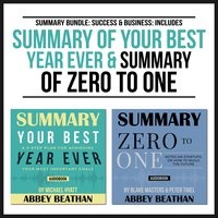 Summary Bundle: Success & Business – Includes Summary of Your Best Year Ever & Summary of Zero to One - Abbey Beathan