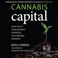 Cannabis Capital: How to Get Your Business Funded in the Cannabis Economy - Ross O'Brien