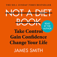 Not a Diet Book: Take Control. Gain Confidence. Change Your Life. - James Smith