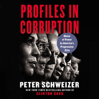 Profiles in Corruption: Abuse of Power by America’s Progressive Elite - Peter Schweizer