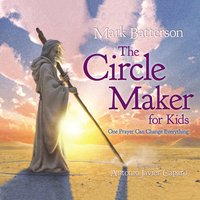 The Circle Maker for Kids: One Prayer Can Change Everything - Mark Batterson