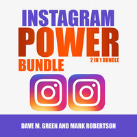 Instagram Power Bundle: 2 in 1 Bundle, Instagram and Instagram Marketing - Mark Robertson, Dave M. Green