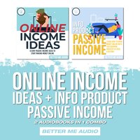 Online Income Ideas + Info Product Passive Income: 2 Audiobooks in 1 Combo - Better Me Audio