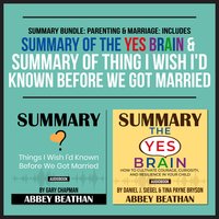 Summary Bundle: Parenting & Marriage (Includes Summary of The Yes Brain & Summary of Thing I Wish I'd Known Before We Got Married) - Abbey Beathan