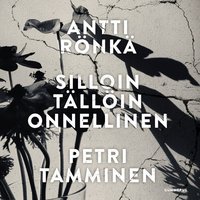 Silloin tällöin onnellinen: Pelosta, kirjoittamisesta ja kirjoittamisen pelosta - Antti Rönkä, Petri Tamminen