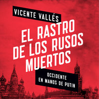 El rastro de los rusos muertos - Vicente Vallés