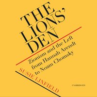 The Lions’ Den: Zionism and the Left from Hannah Arendt to Noam Chomsky - Susie Linfield