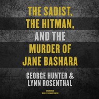 The Sadist, the Hitman, and the Murder of Jane Bashara - George Hunter, Lynn Rosenthal