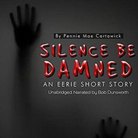 Silence Be Damned: An Eerie Short Story - Pennie Mae Cartawick