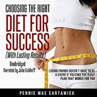 Choosing The Right Diet For Success: With Lasting Results - Pennie Mae Cartawick