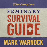 The Complete Seminary Survival Guide - Mark Warnock