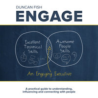 Engage: A practical guide to understanding, influencing and connecting with people - Duncan Fish