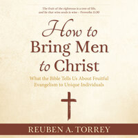 How to Bring Men to Christ - Reuben A. Torrey