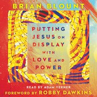 Putting Jesus on Display with Love and Power - Brian Blount