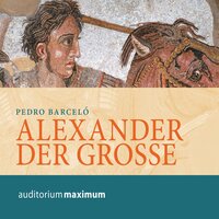 Alexander der Grosse (Ungekürzt) - Pedro Barceló