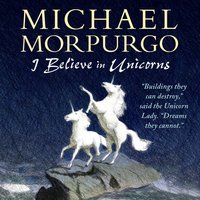 I Believe in Unicorns - Michael Morpurgo