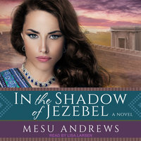 In the Shadow of Jezebel: A Novel - Mesu Andrews