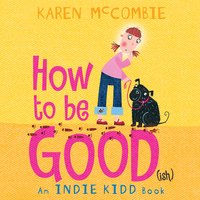Indie Kidd: How to Be Good(ish) - Karen Mccombie