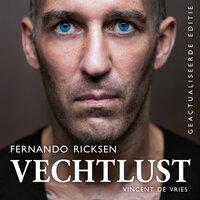 Vechtlust - het leven van topvoetballer Fernando Ricksen: Het bizarre leven van international Fernando Ricksen - Vincent de Vries