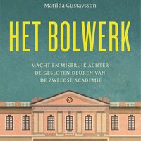 Het bolwerk: Macht en misbruik achter de gesloten deuren van de Zweedse Academie - Matilda Gustavsson