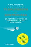 Transparens og kontroltab: Om forretningsudvikling, giganter og ledelse i en digital tid - Martin Jagd Graeser, Rasmus Frølund Thomsen
