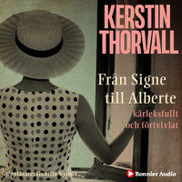 Från Signe till Alberte : kärleksfullt och förtvivlat - en spegelroman - Kerstin Thorvall