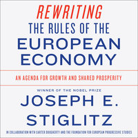Rewriting the Rules of the European Economy: An Agenda for Growth and Shared Prosperity - Joseph E. Stiglitz