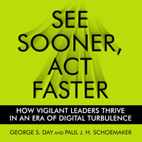 See Sooner, Act Faster: How Vigilant Leaders Thrive in an Era of Digital Turbulence - George S. Day, Paul J.H. Schoemaker