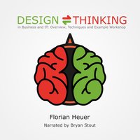 Design Thinking in Business and IT: Overview, Techniques and Example Workshop - Florian Heuer