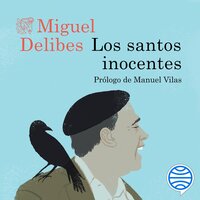 Los santos inocentes: Prólogo de Manuel Vilas - Miguel Delibes
