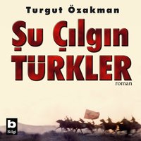 Şu Çılgın Türkler - Turgut Özakman