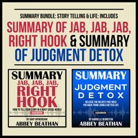 Summary Bundle: Story Telling & Life: Includes Summary of Jab, Jab, Jab, Right Hook & Summary of Judgment Detox - Abbey Beathan