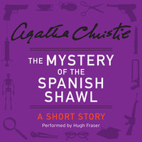 The Mystery of the Spanish Shawl: A Short Story - Agatha Christie