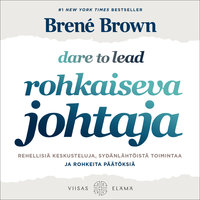 Rohkaiseva johtaja: Rehellisiä keskusteluja, sydänlähtöistä toimintaa ja rohkeita päätöksiä - Brené Brown