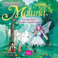 Maluna Mondschein: Geschichten aus dem Zauberwald - Andrea Schütze