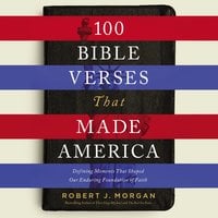 100 Bible Verses That Made America - Robert J. Morgan