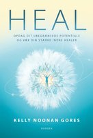 Heal: Opdag dit ubegrænsede potentiale og væk din stærke indre healer - Kelly Noonan Gores
