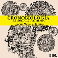 Cronobiología: La biología del Tiempo - Juan Moises de la Serna