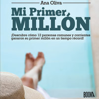 Mi Primer Millón: ¡Descubre Cómo Personas Comunes y Corrientes Ganaron Su Primer Millón en un Tiempo Récord! - Ana Oliva