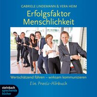 Erfolgsfaktor Menschlichkeit - Wertschätzend führen - wirksam kommunizieren (Gekürzt) - Gabriele Lindemann, Vera Heim